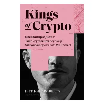 Kings of Crypto - Roberts, Jeff John