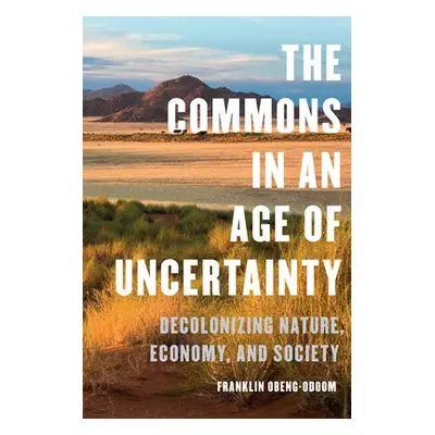 Commons in an Age of Uncertainty - Obeng-Odoom, Franklin