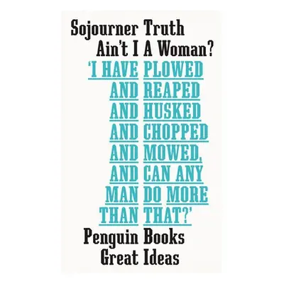 Ain't I A Woman? - Truth, Sojourner