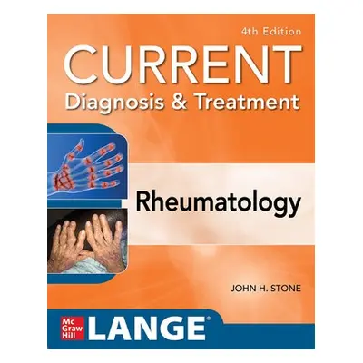 Current Diagnosis a Treatment in Rheumatology, Fourth Edition - Stone, John