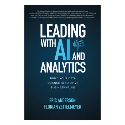 Leading with AI and Analytics: Build Your Data Science IQ to Drive Business Value - Anderson, Er