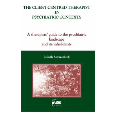 Client-Centred Therapist in Psychiatric Contexts - Sommerbeck, Lisbeth