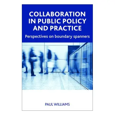 Collaboration in Public Policy and Practice - Williams, Paul (Australian National University)