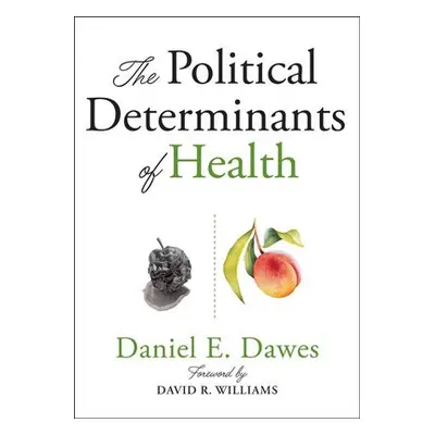 Political Determinants of Health - Dawes, Daniel E. (Executive Director, Health Policy a Exter