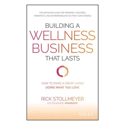 Building a Wellness Business That Lasts - Stollmeyer, Rick