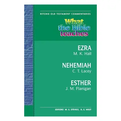 What the Bible Teaches - Ezra, Nehemiah, Esther - Flanigan, Jim