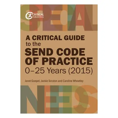 Critical Guide to the SEND Code of Practice 0-25 Years (2015) - Goepel, Janet a Scruton, Jackie 