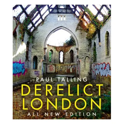 Derelict London: All New Edition - Talling, Paul