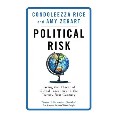 Political Risk - Rice, Condoleezza a Zegart, Amy