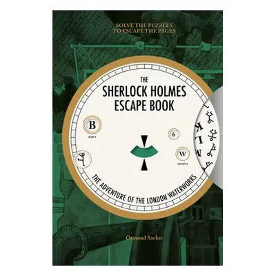 Sherlock Holmes Escape Book, The: The Adventure of the London Waterworks - Sacker, O