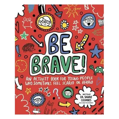 Be Brave! Mindful Kids - Coombes, Dr. Sharie, Ed.D, MA (PsychPsych), DHypPsych(UK), Senior QHP, 