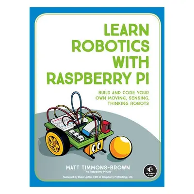 Learn Robotics With Raspberry Pi - Timmons-Brown, Matt