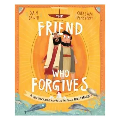 The Friend Who Forgives Storybook - DeWitt, Dan