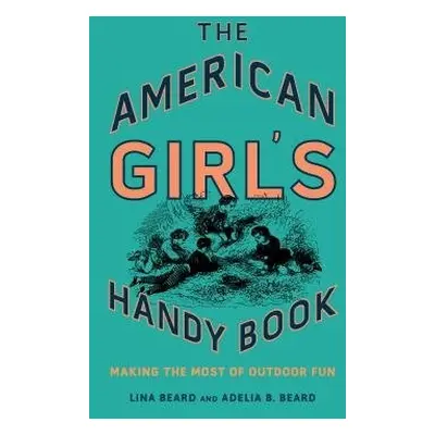 American Girl's Handy Book - Beard, Lina a Beard, Adelia B.