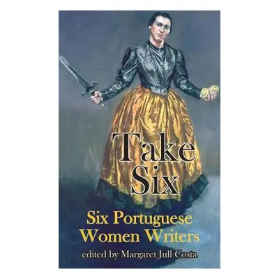 Take Six (Six Portuguese Women Writers) - de Mello Breyner Andresen, Sophia a Bessa-Luis, Agusti