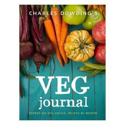 Charles Dowding's Veg Journal - Dowding, Charles