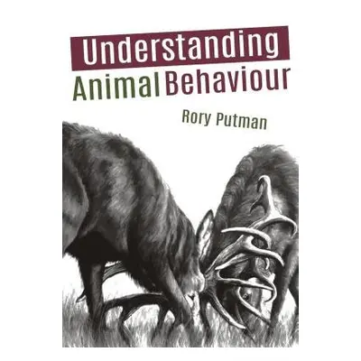 Understanding Animal Behaviour - Putman, Rory