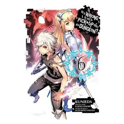 Is It Wrong to Try to Pick Up Girls in a Dungeon?, Vol. 6 (manga) - Omori, Fujino