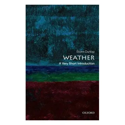 Weather: A Very Short Introduction - Dunlop, Storm (Freelance Writer)