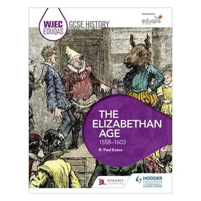 WJEC Eduqas GCSE History: The Elizabethan Age, 1558-1603 - Evans, R. Paul