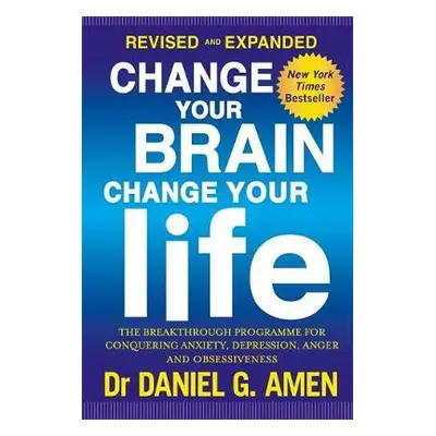 Change Your Brain, Change Your Life: Revised and Expanded Edition - Amen, Dr Daniel G.