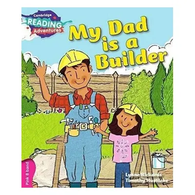 Cambridge Reading Adventures My Dad is a Builder Pink B Band - Rickards, Lynne