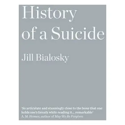 History of a Suicide - Bialosky, Jill