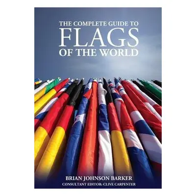 Complete Guide to Flags of the World, 3rd Edition - Barker, Brian Johnson