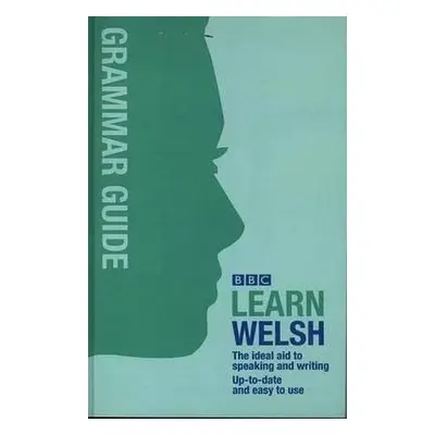 BBC Learn Welsh - Grammar Guide for Learners - Jones, Ann a Gilby, Meic