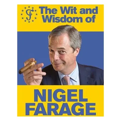 Wit and Wisdom of Nigel Farage