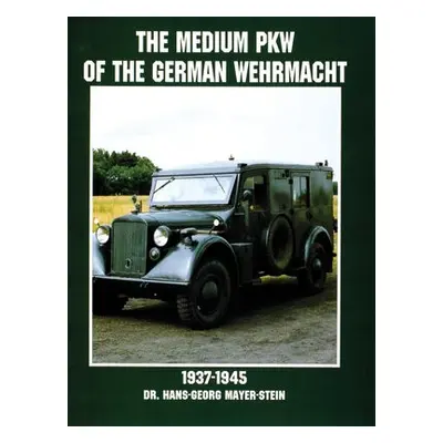 Medium PKW of the German Wehrmacht 1937-1945 - Mayer-Stein, Hans-Georg