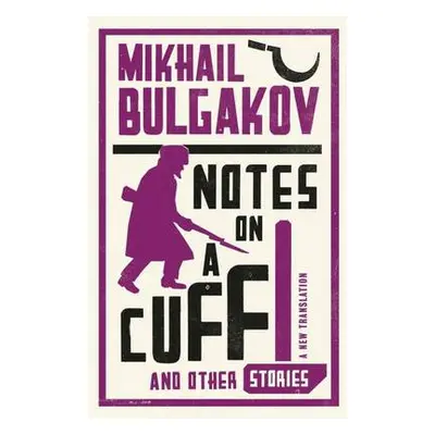 Notes on a Cuff and Other Stories: New Translation - Bulgakov, Mikhail Afanasevich