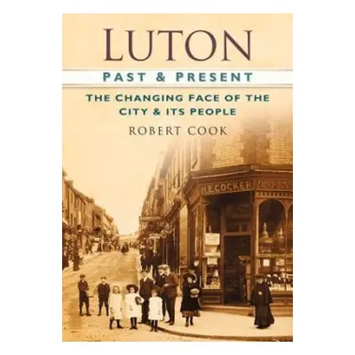 Luton Past and Present - Cook, Robert