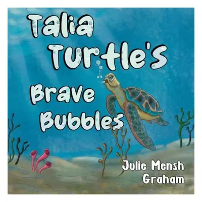 Talia Turtle's Brave Bubbles - Graham, Julie