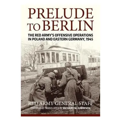 Prelude to Berlin - Soviet General Staff, USA