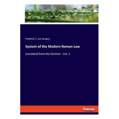 System of the Modern Roman Law - Von Savigny, Friedrich C