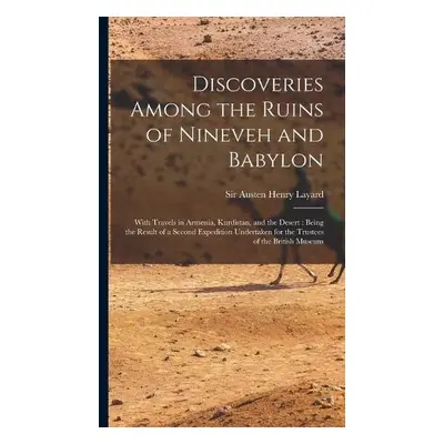 Discoveries Among the Ruins of Nineveh and Babylon