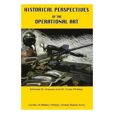 Historical Perspectives of the Operational Art - Krause, Michael D