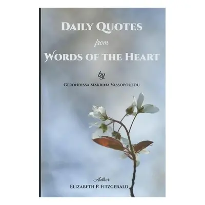 Daily Quotes from "Words of the Heart" by Gerondissa Makrina Vassopoulou - Fitzgerald, Elizabeth