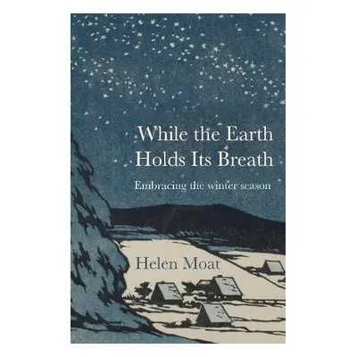 While the Earth Holds its Breath - Moat, Helen