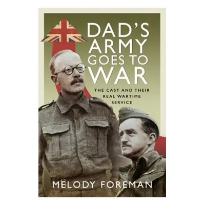 Dad’s Army Goes to War - Foreman, Melody