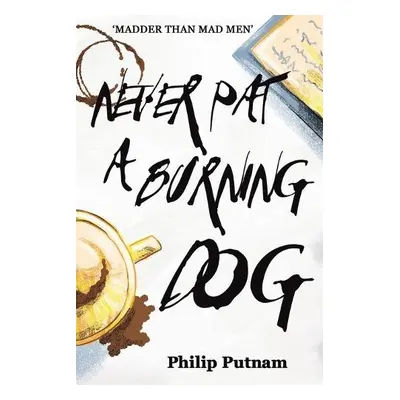 Never Pat a Burning Dog - Putnam, Philip