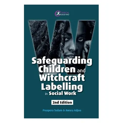 Safeguarding Children and Witchcraft Labelling in Social Work - Tedam, Prospera a Adjoa, Awura