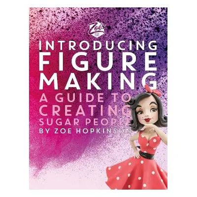 Zoe's Fancy Cakes: Introducing Figure Making - Hopkinson, Zoe