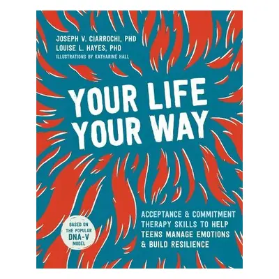 Your Life, Your Way - Ciarrochi, Joseph V