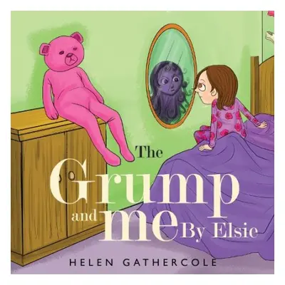 Grump and me. By Elsie - Gathercole, Helen