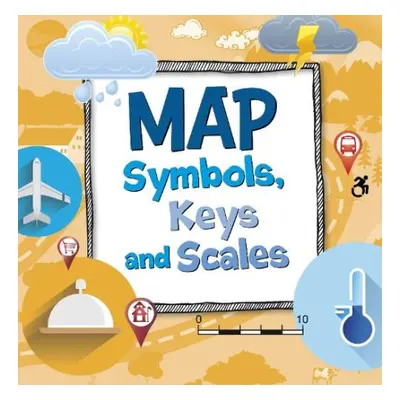 Map Symbols, Keys and Scales - Hansen, Susan Ahmadi