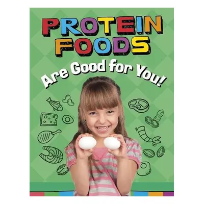 Protein Foods Are Good for You! - Koster, Gloria