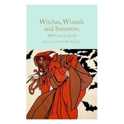 Witches, Wizards and Sorcerers: Myths and Legends