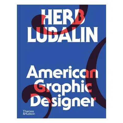 Herb Lubalin: American Graphic Designer - Shaughnessy, Adrian